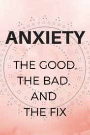 Ce este bun si ce este rau in anxietate?